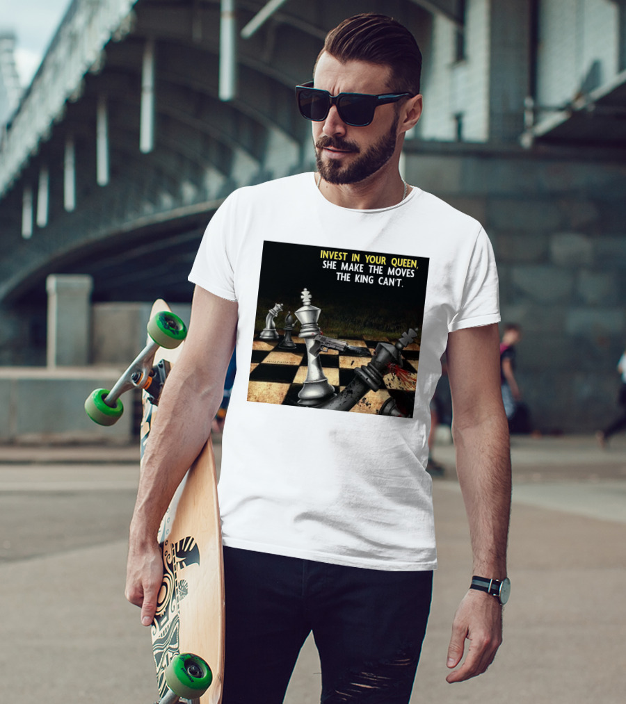Invest In Your Queen She Make The Moves The King Can't Chess Piece Conflict T-Shirt