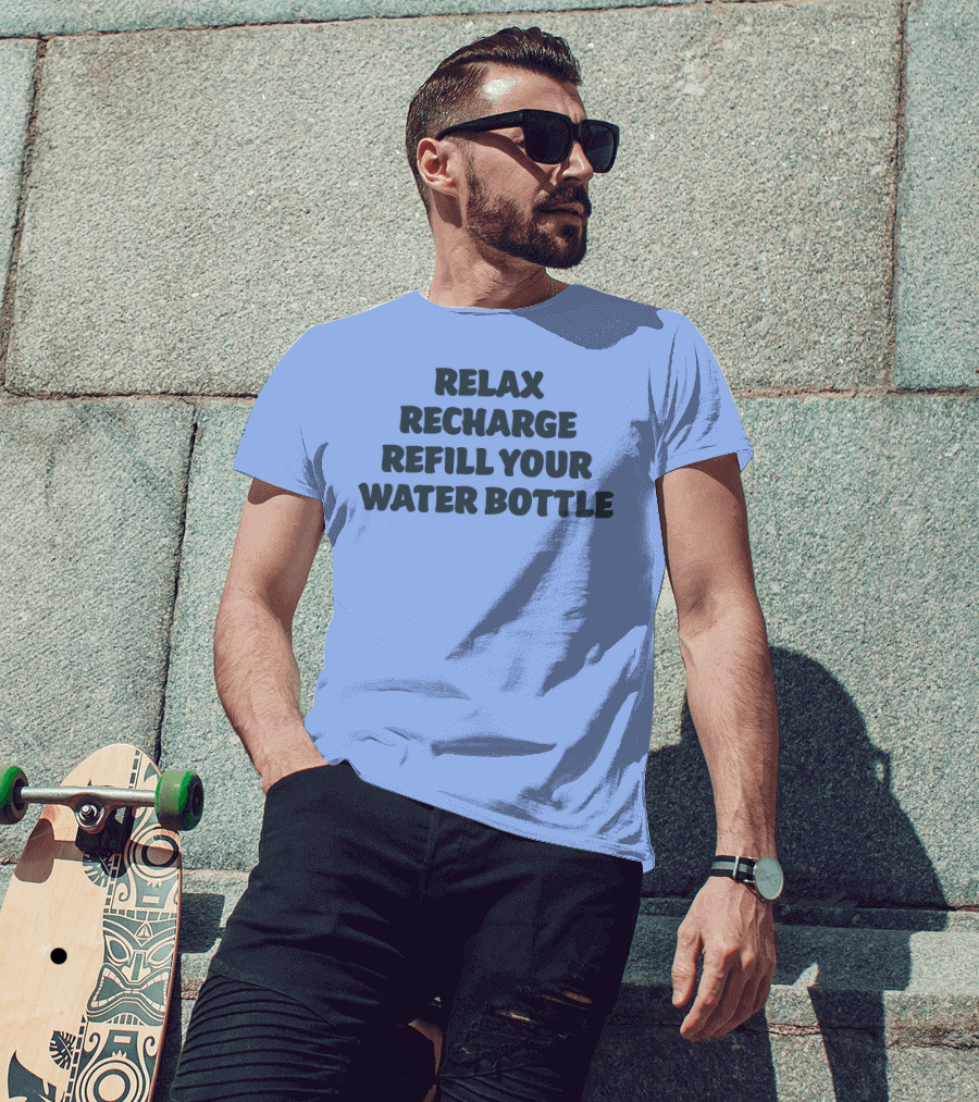 Relax Recharge Refill Your Water Bottle T-Shirt
