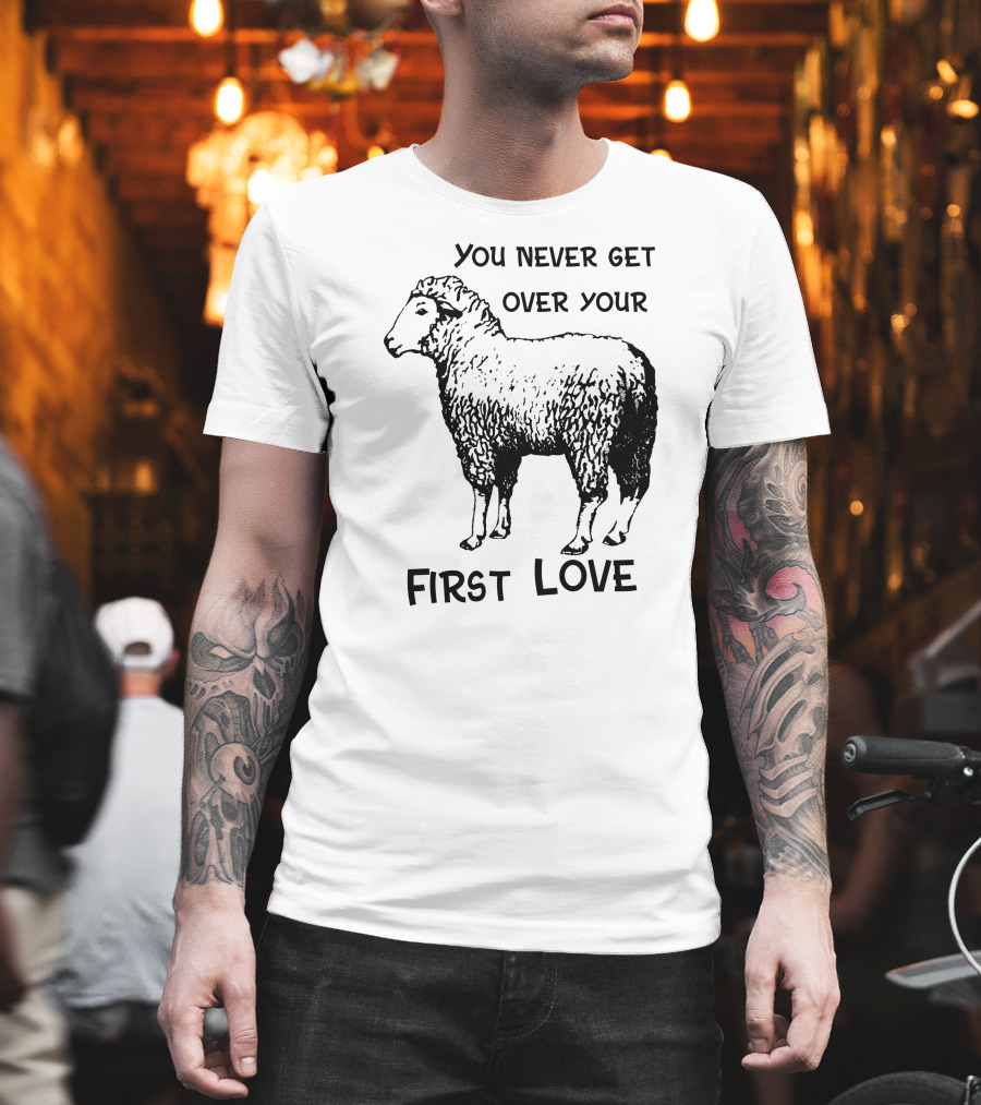 You Never Get Over Your First Love Sheep Illustration Shirts That Go Hard T-Shirt