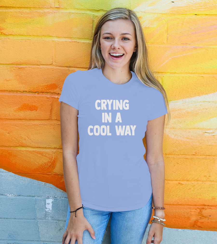 Blueblrdhoneyy Crying In A Cool Way T-Shirt