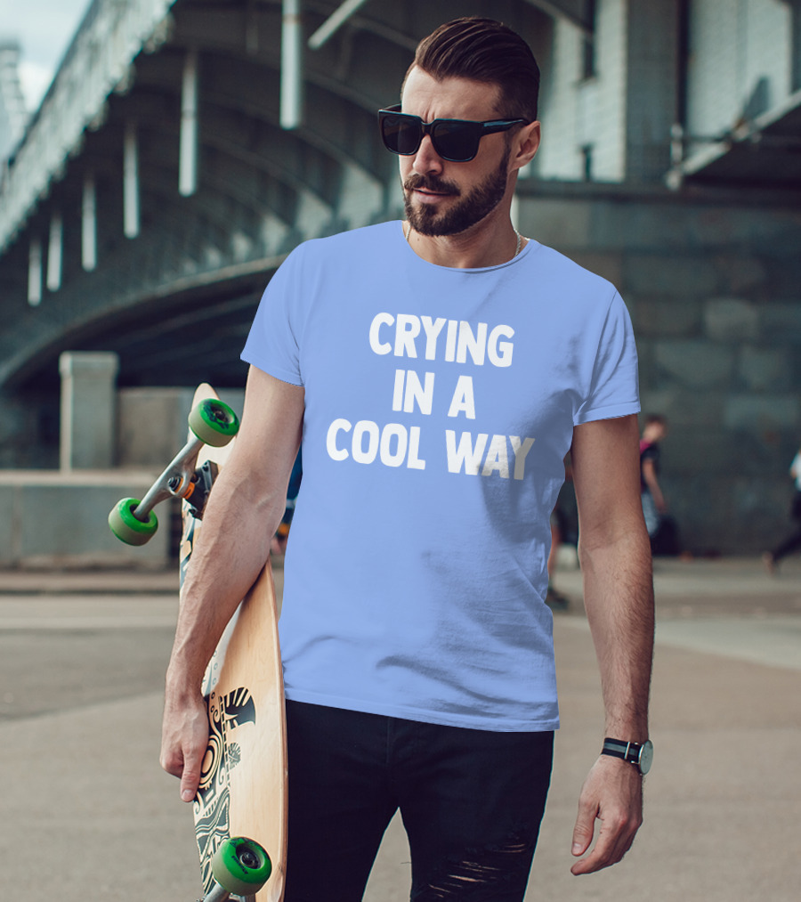 Blueblrdhoneyy Crying In A Cool Way T-Shirt