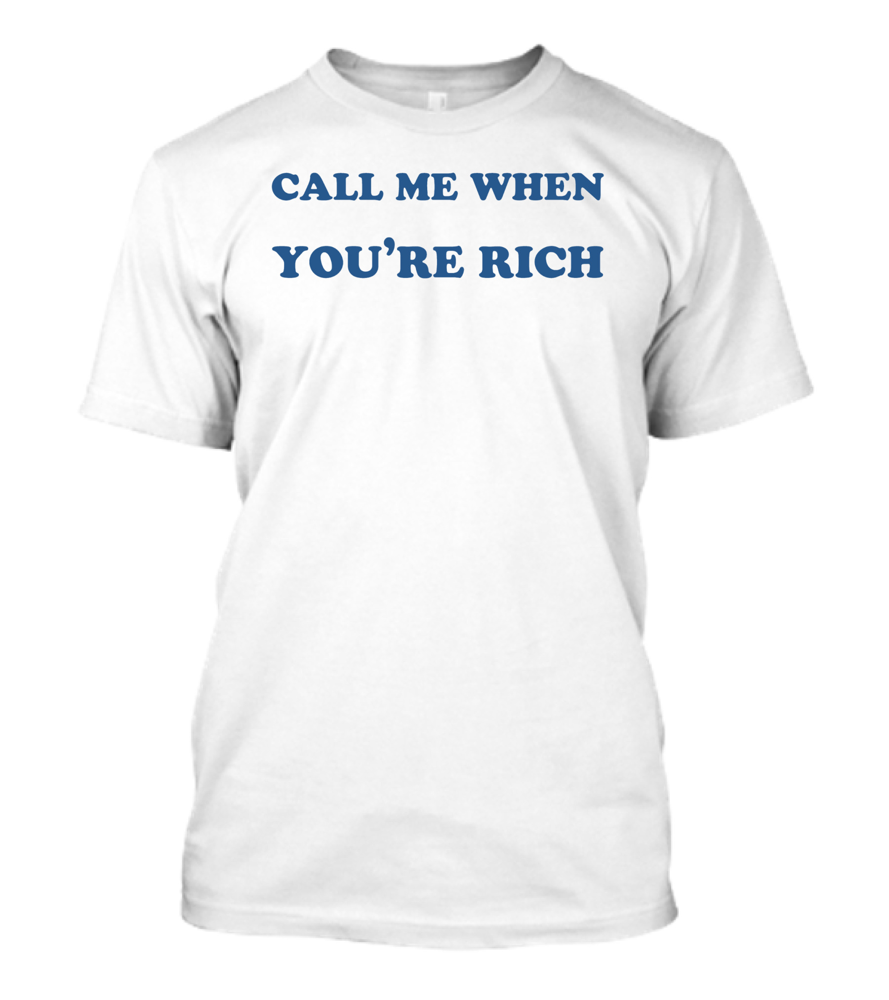 Shirts That Go Hard Call Me When You're Rich STHtGoHard T-Shirt