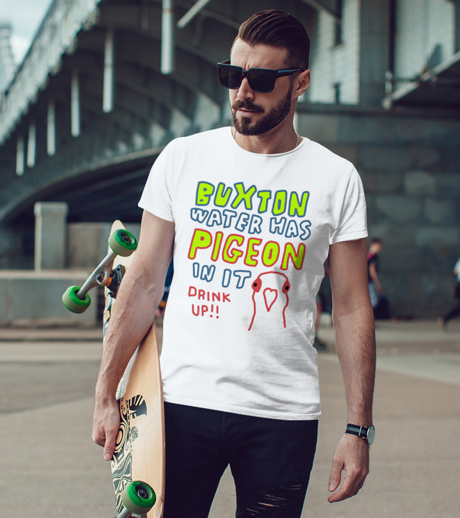 Buxton Water Has Pigeon In It Drink Up With Colorful Text And Pigeon Outline T-Shirt