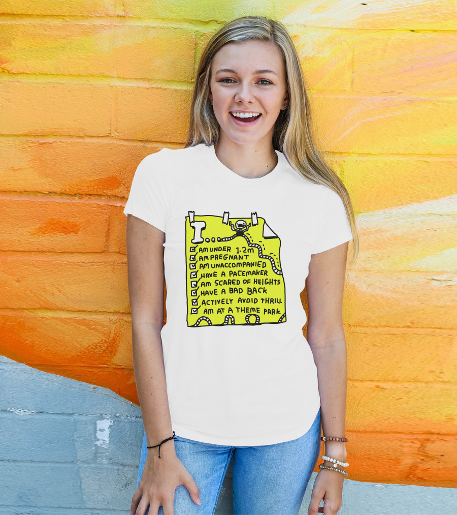 I Am Under 1.2M Am Pregnant Am Unaccompanied With Pacemaker Scared Of Heights Bad Back Avoid Thrill At Theme Park T-Shirt