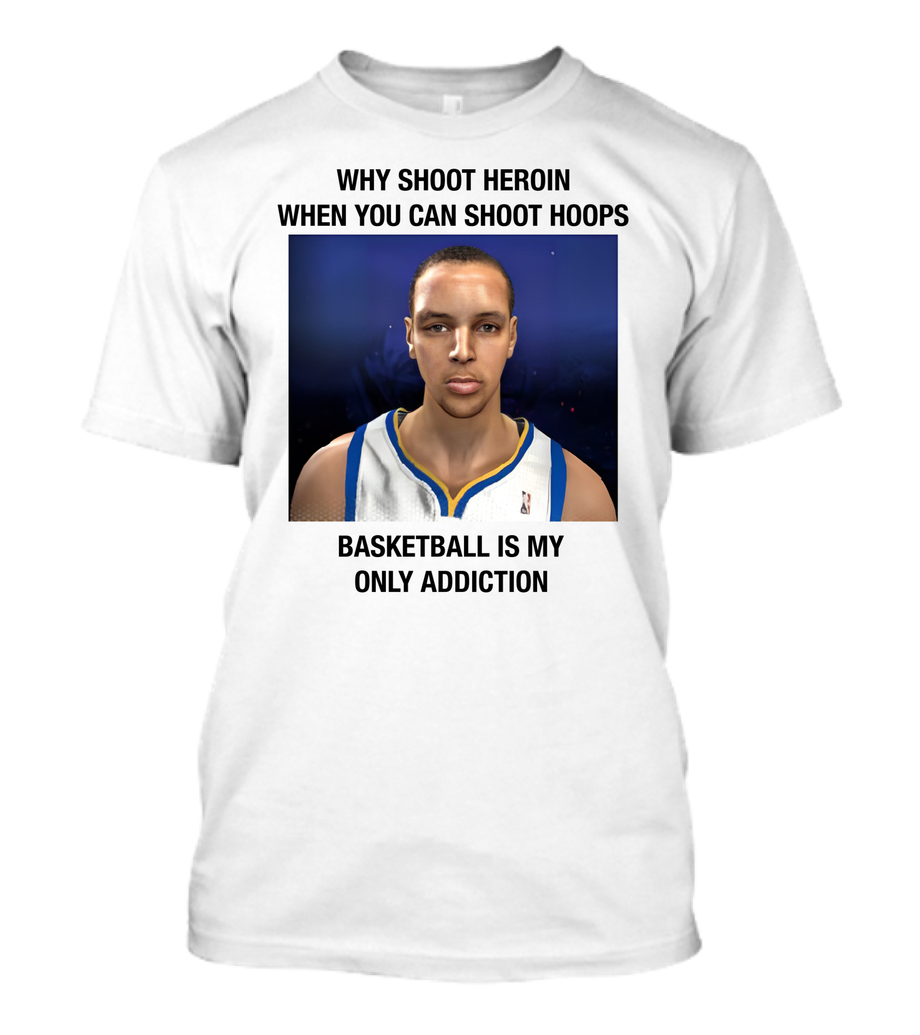 Why Shoot Heroin When You Can Shoot Hoops Basketball Is My Only Addiction T-Shirt
