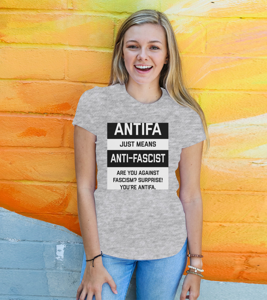 ANTIFA Just Means Anti-Fascist Are You Against Fascism Surprise You're ANTIFA T-Shirt