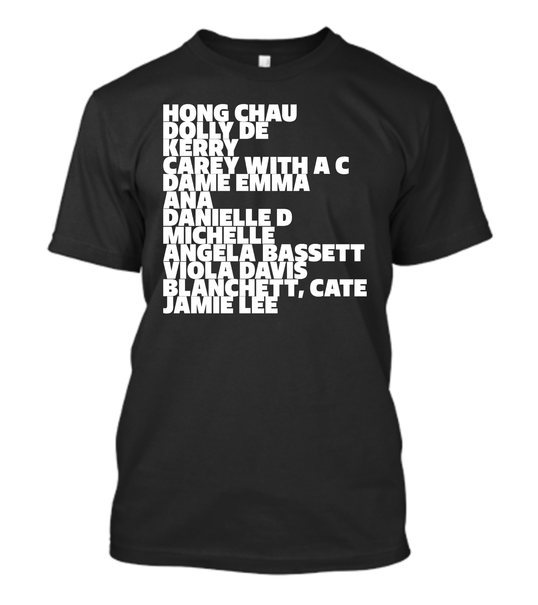 Hong Chau Dolly De Kerry Carey Angela Bassett Cate Blanchett Jamie Lee Emma Ana Danielle Michelle Viola Davis T-Shirt