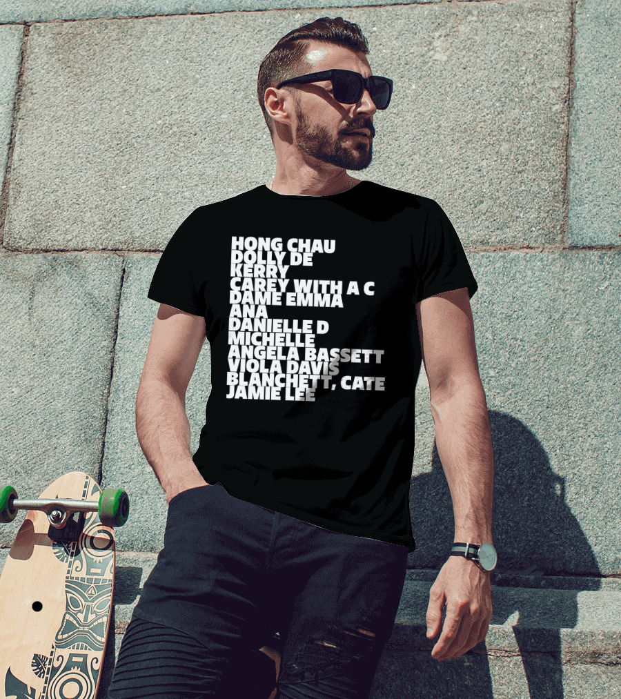 Hong Chau Dolly De Kerry Carey Angela Bassett Cate Blanchett Jamie Lee Emma Ana Danielle Michelle Viola Davis T-Shirt
