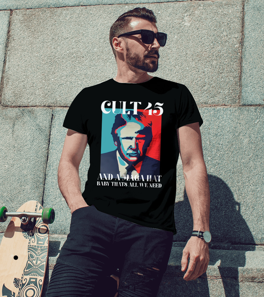 Cult 45 And A Maga Hat Baby That's All We Need Irish Peach Designs Merch T-Shirt