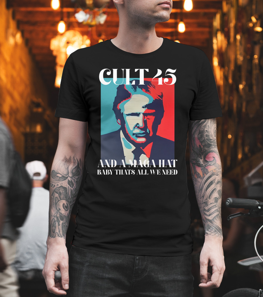 Cult 45 And A Maga Hat Baby That's All We Need Irish Peach Designs Merch T-Shirt