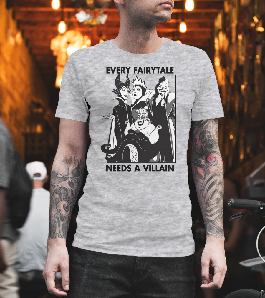 Every Fairy Tale Needs A Villain Maleficent Evil Queen Cruella Ursula T-Shirt