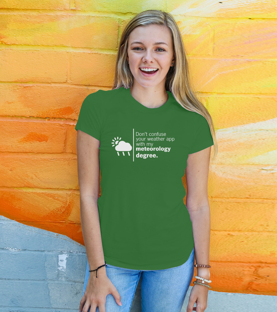 Don't Confuse Your Weather App With My Meteorology Degree Cloud Rain Sun T-Shirt