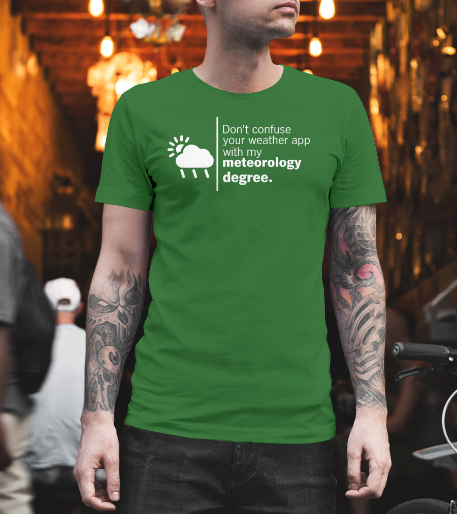 Don't Confuse Your Weather App With My Meteorology Degree Cloud Rain Sun T-Shirt