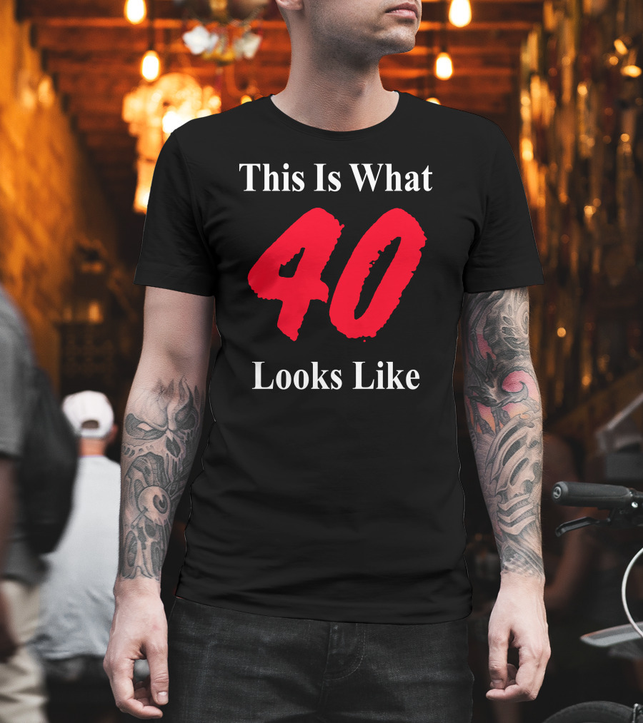 This Is What 40 Looks Like T-Shirt