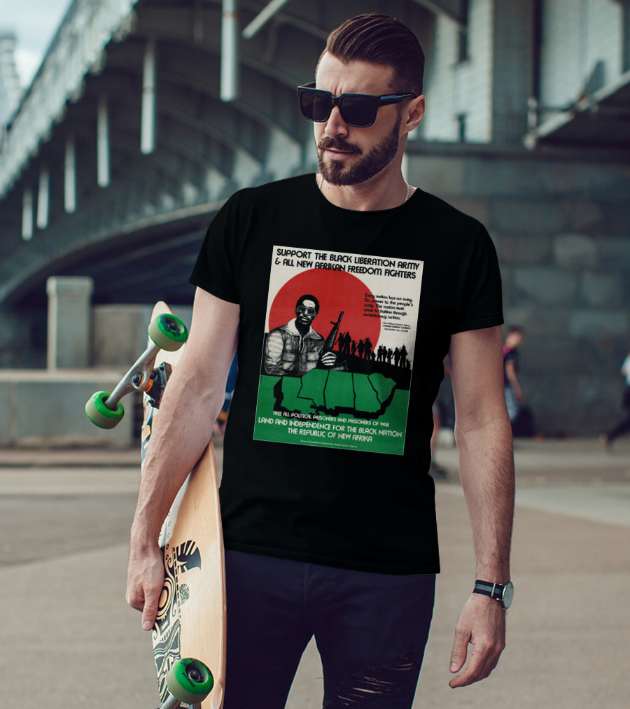 Support The Black Liberation Army And All New Afrikan Freedom Fighters Land And Independence For The Black Nation The Republic Of New Afrika T-Shirt