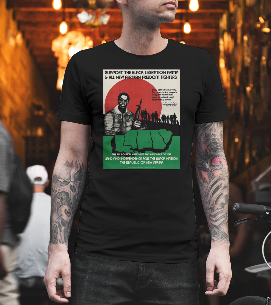 Support The Black Liberation Army And All New Afrikan Freedom Fighters Land And Independence For The Black Nation The Republic Of New Afrika T-Shirt