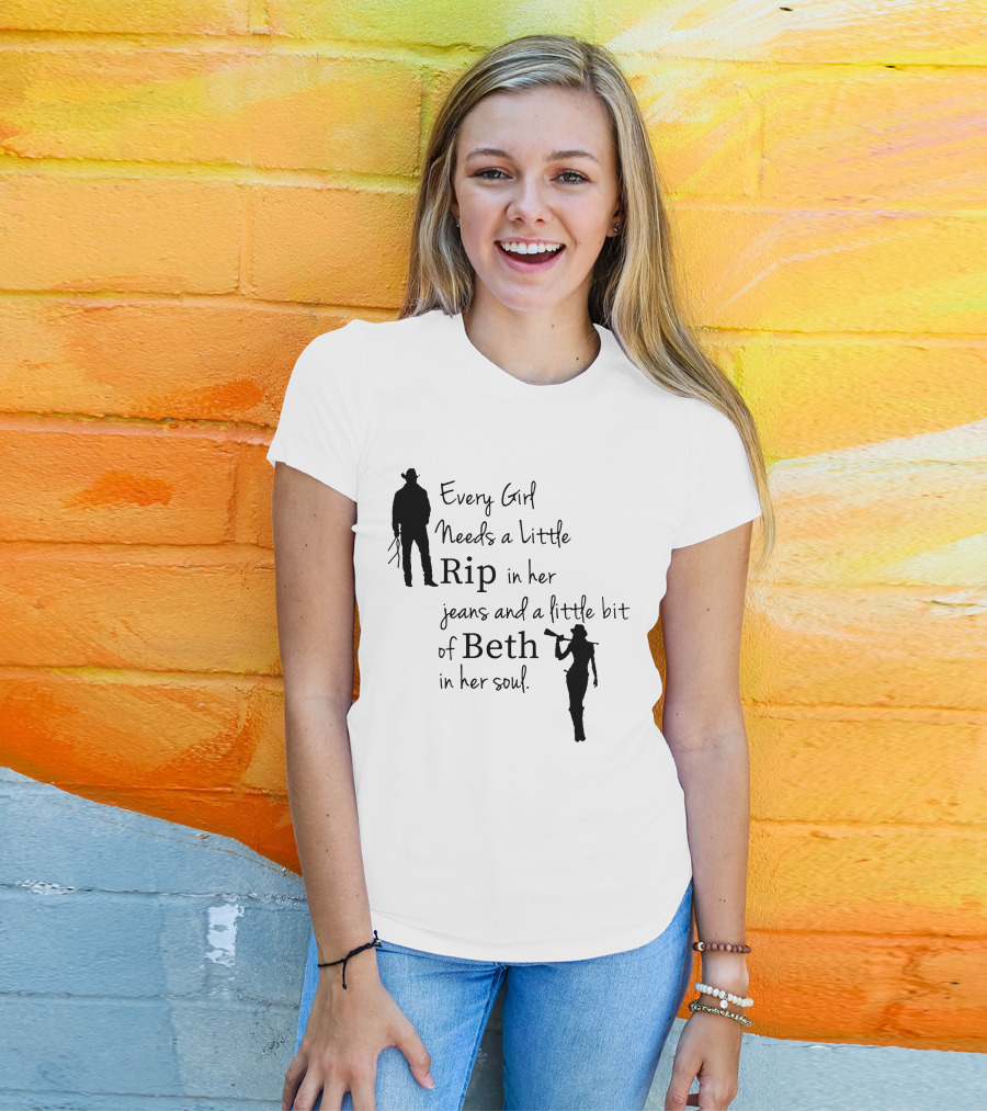 Yellowstone Season 5 Fan Every Girl Needs A Little Rip In Her Jeans And A Little Bit Of Beth In Her Soul T-Shirt