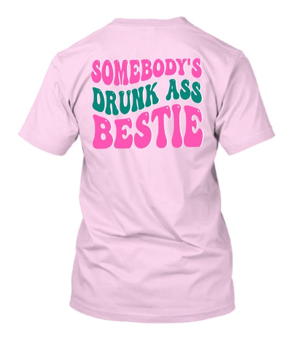 SOMEBODY'S DRUNK ASS BESTIE T-Shirt