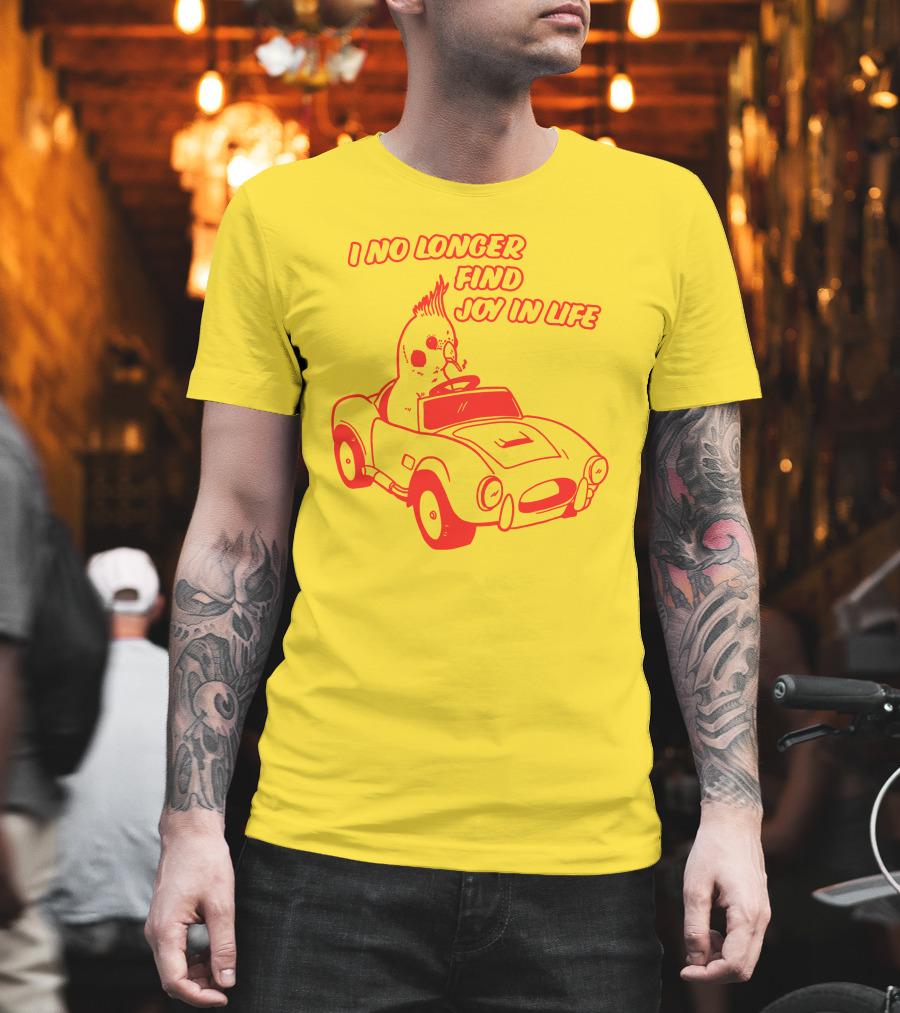 I No Longer Find Joy In Life with Driving Bird in Car T-Shirt