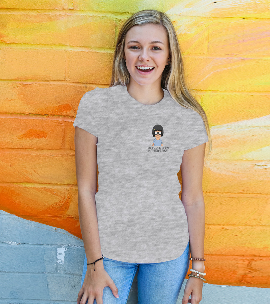 Tina Belcher Bob’s Burgers Your Ass Is Grass And I’m Gonna Mow It T-Shirt