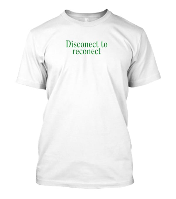 Disconect To Reconect T-Shirt