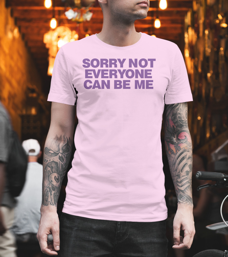 Sorry Not Everyone Can Be Me Statement Purple Text T-Shirt