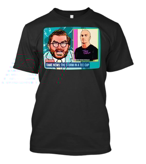 BREAKING: Tame News The Storm In A Tee Cup With Tame Impala Shocking Footage Revealed T-Shirt