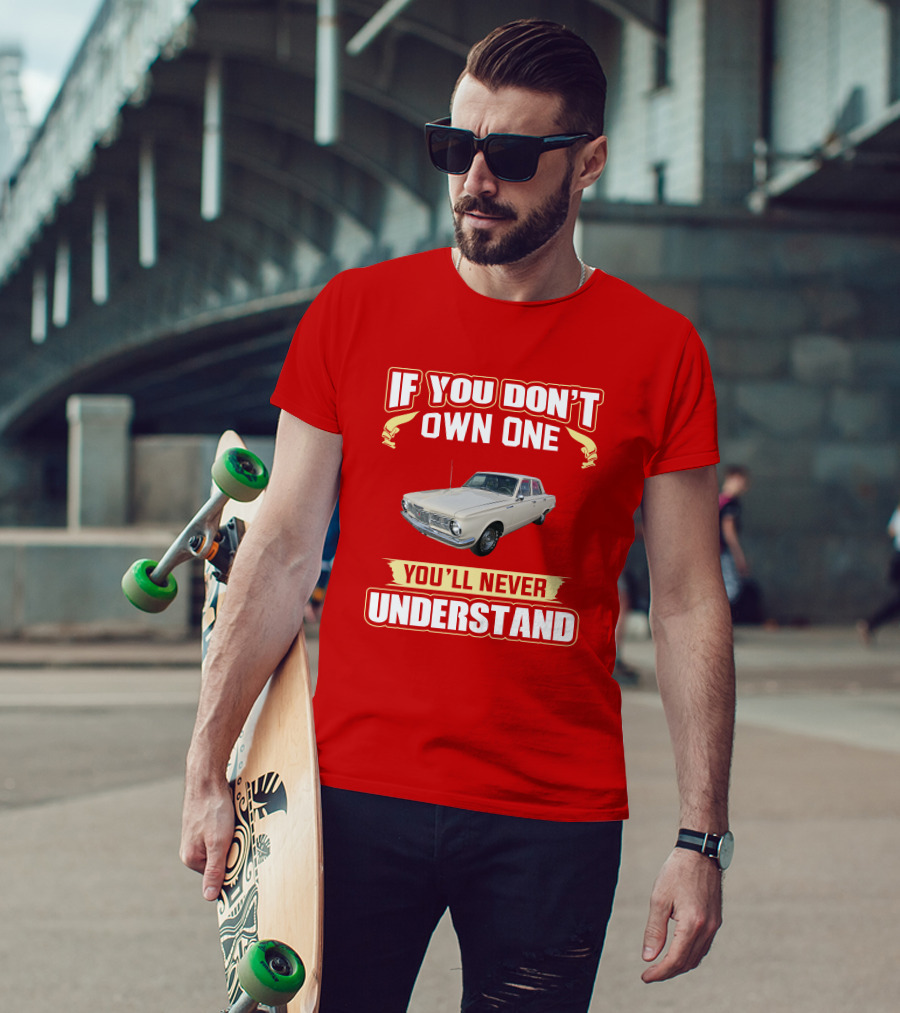 If You Don't Own One Plymouth Valiant You'll Never Understand T-Shirt