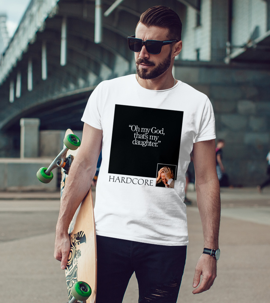 Oh My God That's My Daughter Hardcore T-Shirt