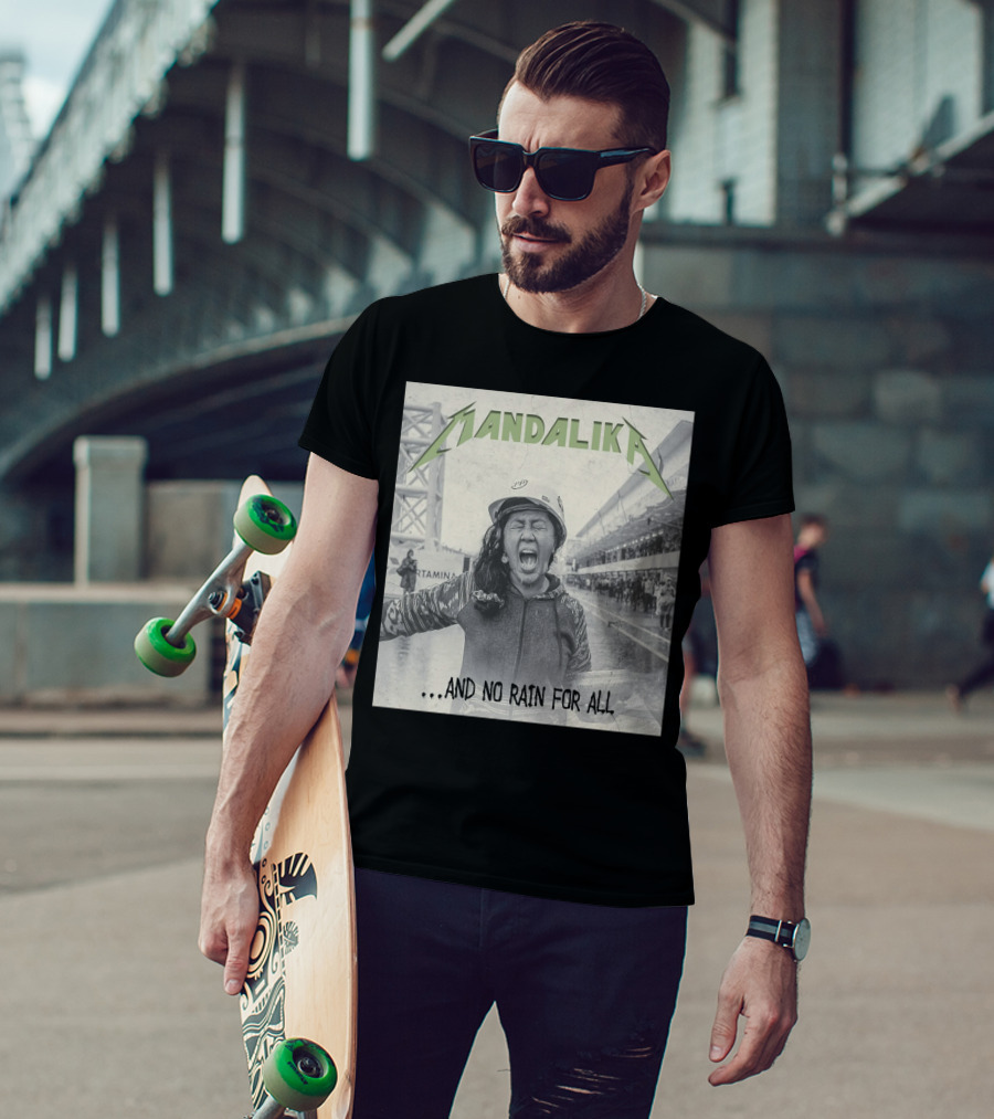 MANDALIKA And No Rain For All T-Shirt
