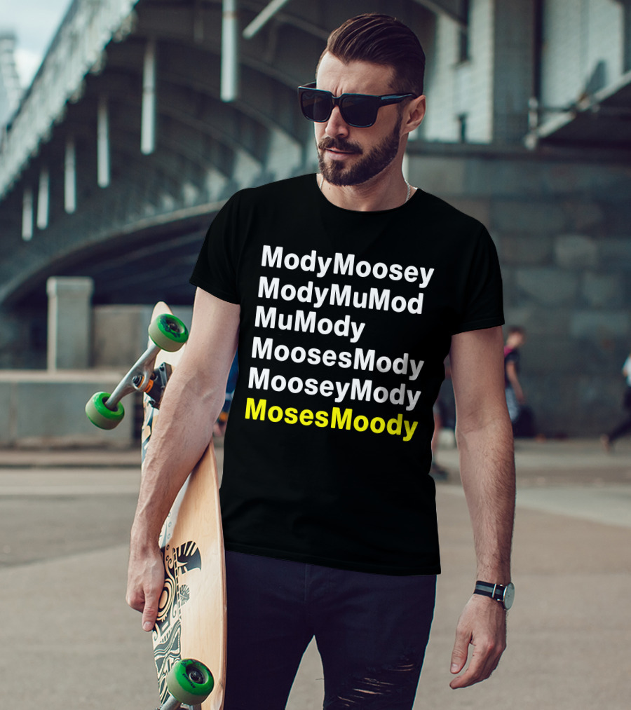 ModyMoosey ModyMuMod MuMody MoosesMody MooseyMody MosesMoody T-Shirt