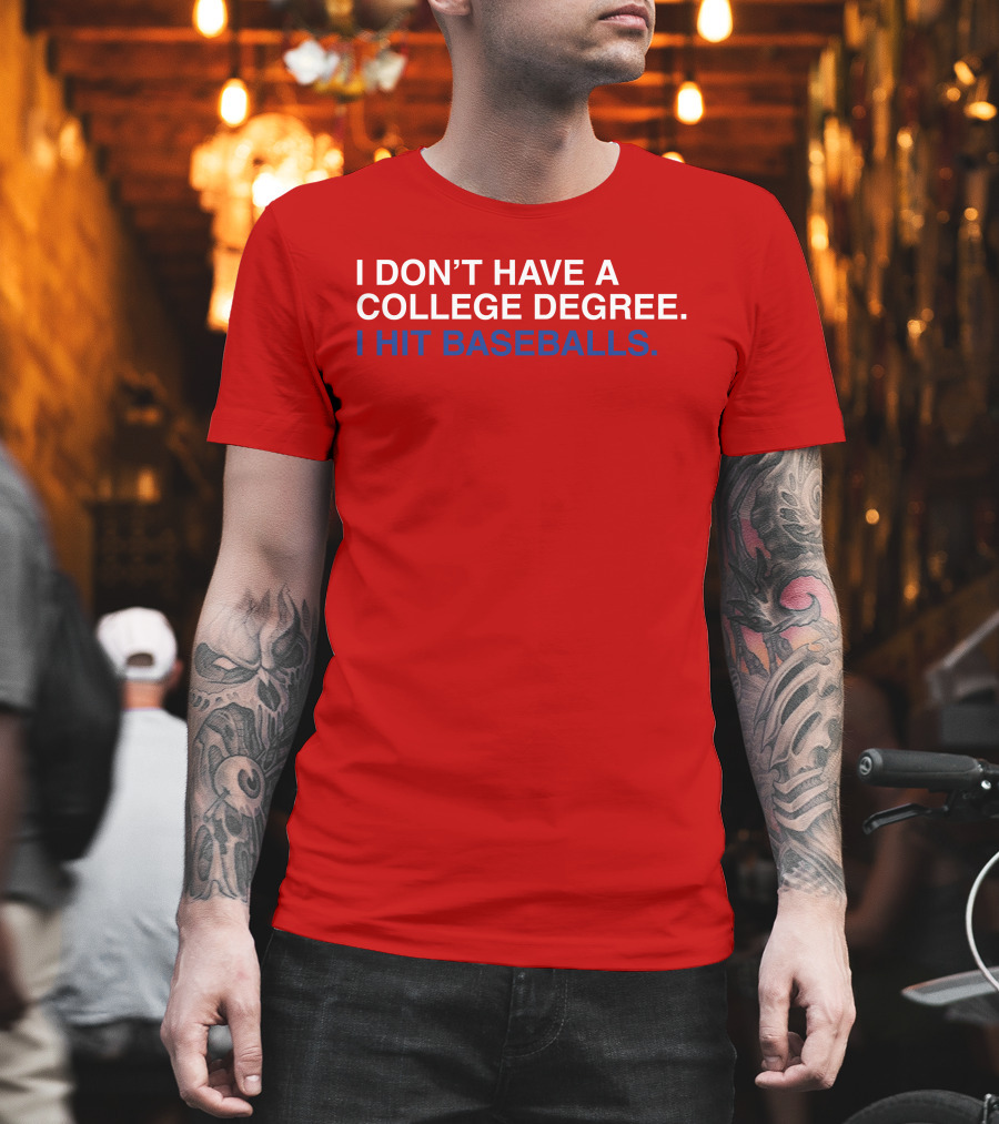 I Don't Have A College Degree I Hit Baseballs T-Shirt