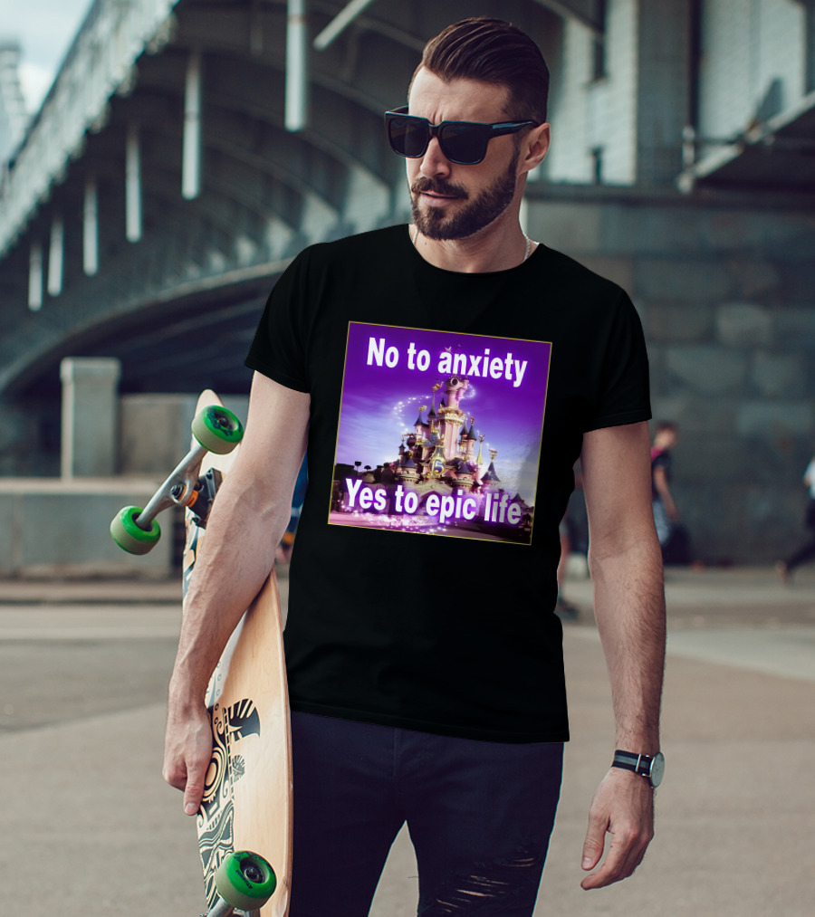 No To Anxiety Yes To Epic Life Magical Castle Fantasy Realm T-Shirt
