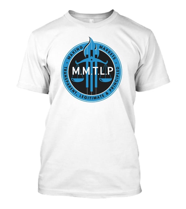 M.M.T.L.P Making Markets Transparent Legitimate Principled T-Shirt