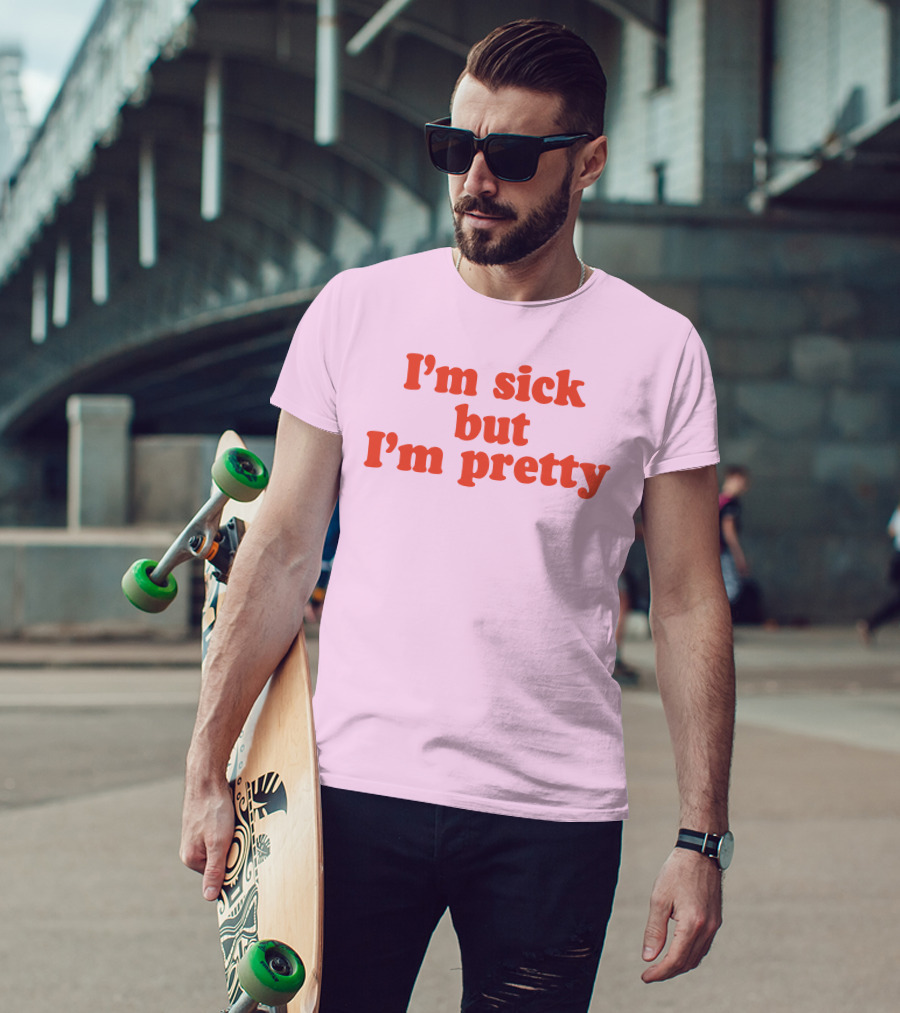I'm Sick But I'm Pretty T-Shirt