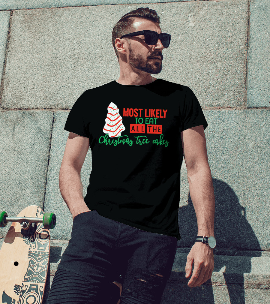 Most Likely To Eat All The Christmas Tree Cakes T-Shirt