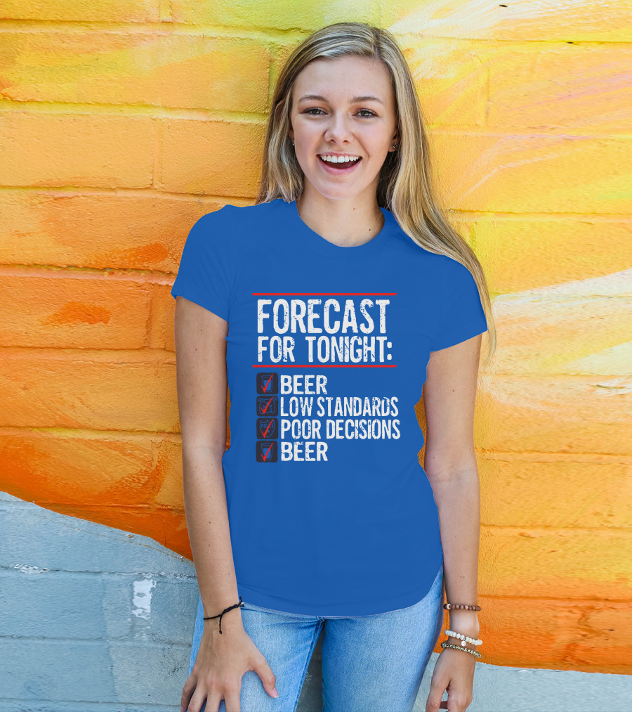 Forecast For Tonight Beer Low Standards Poor Decisions Checklist T-Shirt