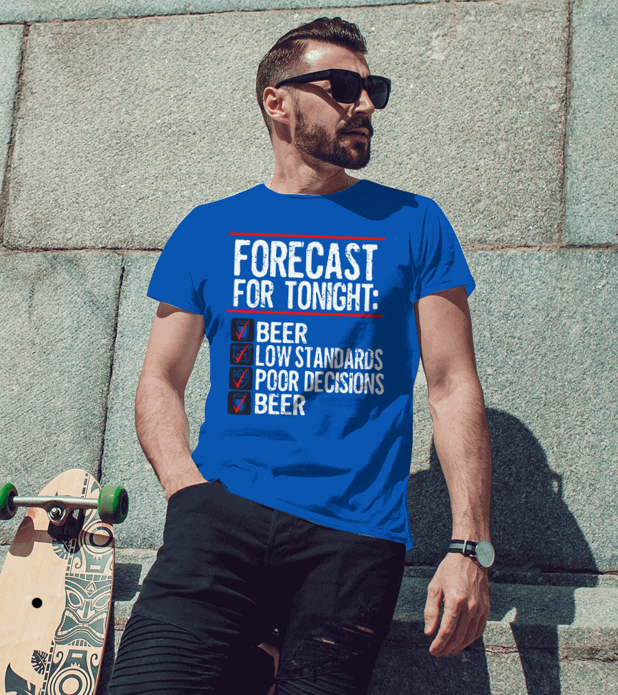 Forecast For Tonight Beer Low Standards Poor Decisions Checklist T-Shirt