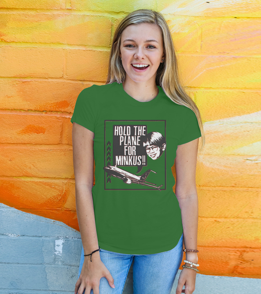 Hold The Plane For Minkus Podmeetsworldshow T-Shirt