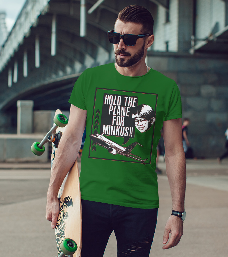 Hold The Plane For Minkus Podmeetsworldshow T-Shirt