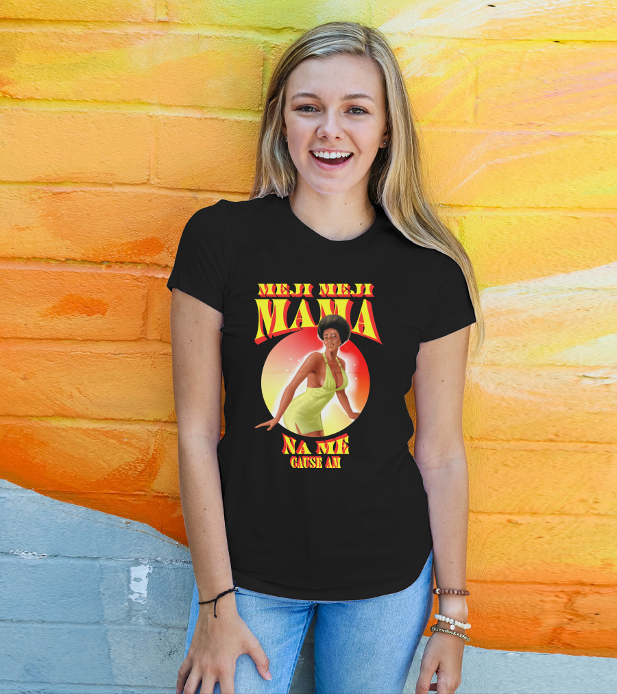 Meji Meji Mama Na Me Cause Am Retro Style 70s Vibe T-Shirt