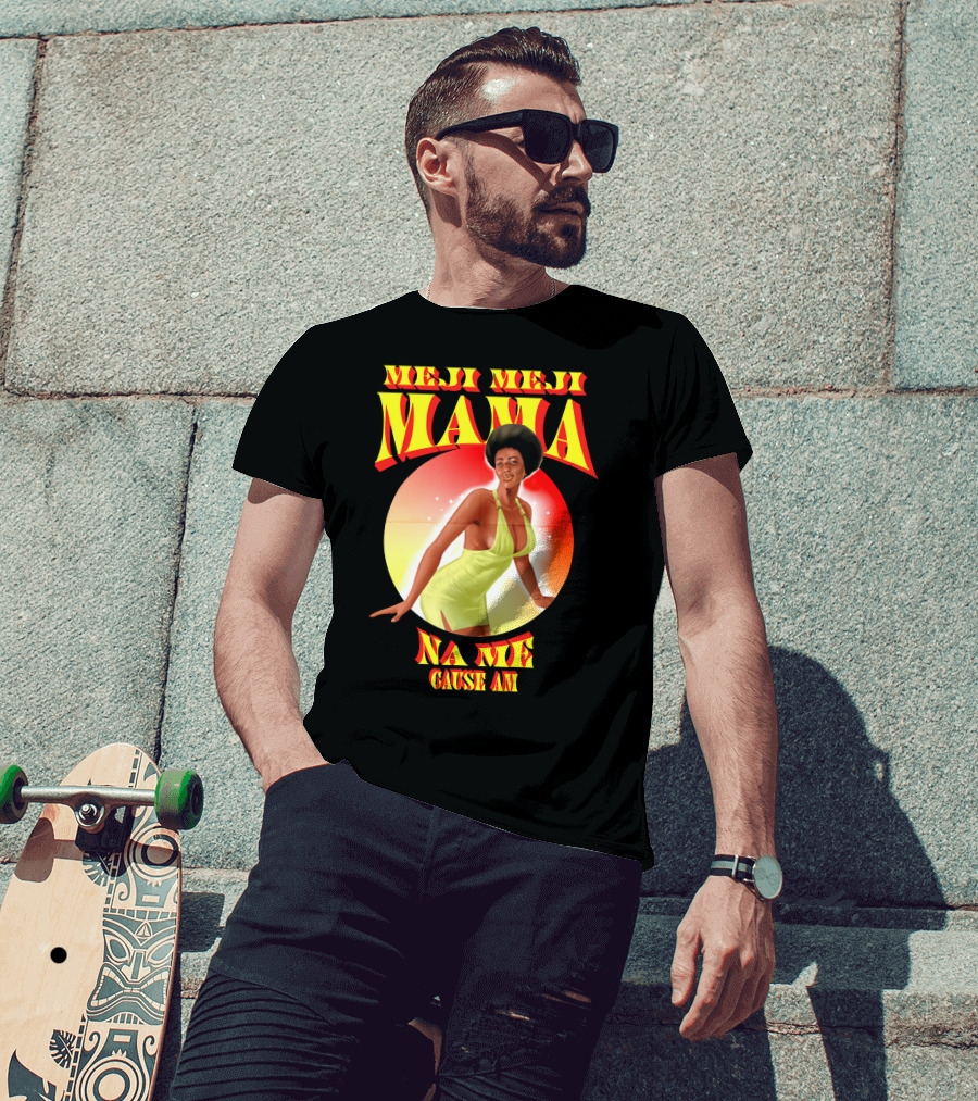 Meji Meji Mama Na Me Cause Am Retro Style 70s Vibe T-Shirt