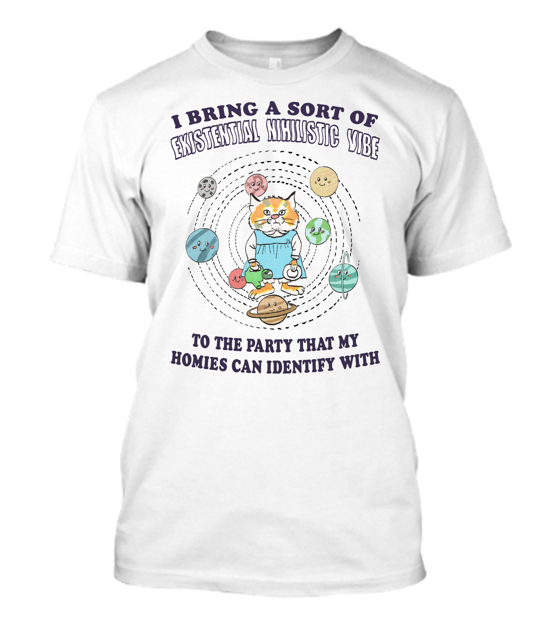I Bring A Sort Of Existential Nihilistic Vibe To The Party That My Homies Can Identify T-Shirt