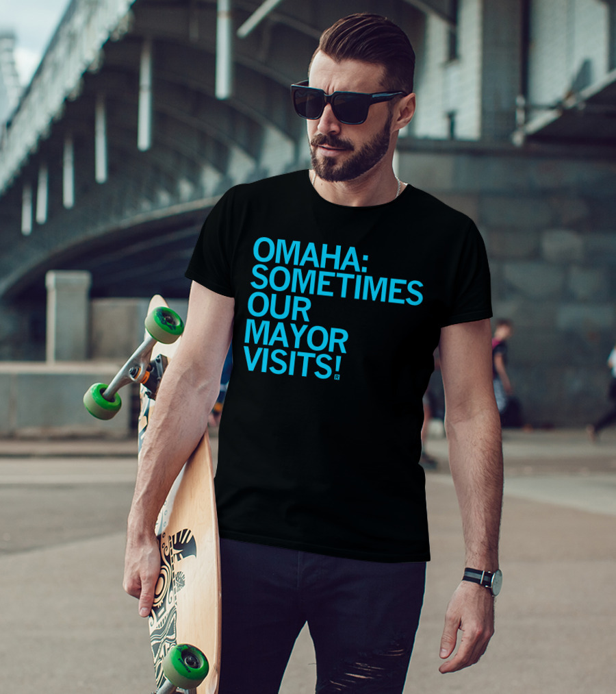 Omaha Sometimes Our Mayor Visits T-Shirt
