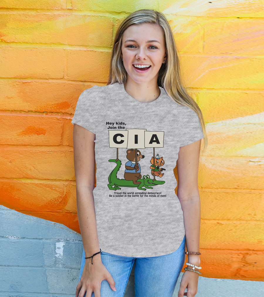Hey Kids Join The CIA Travel The World Spreading Democracy Be A Soldier In The Battle For The Minds Of Men T-Shirt