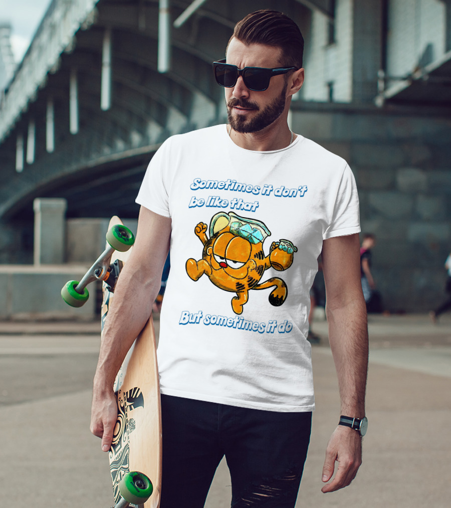 Sometimes It Don't Be Like That But Sometimes It Do Garfield T-Shirt