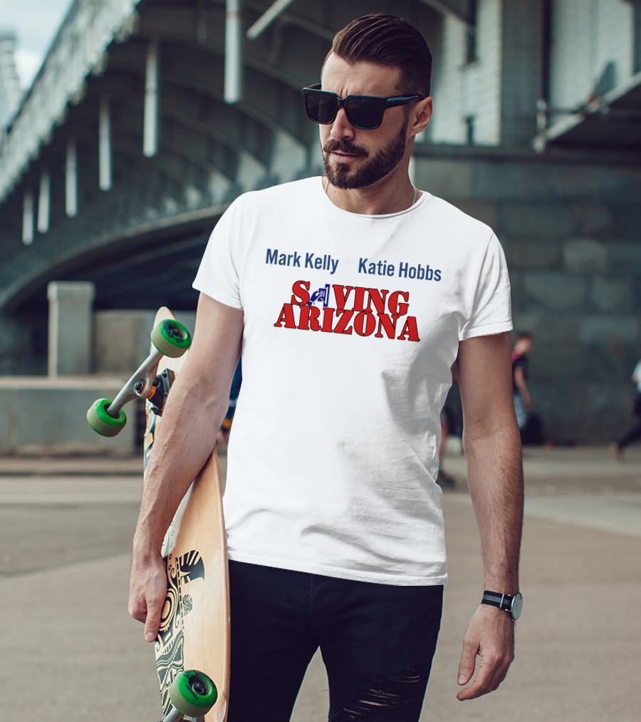 Mark Kelly Katie Hobbs Saving Arizona T-Shirt