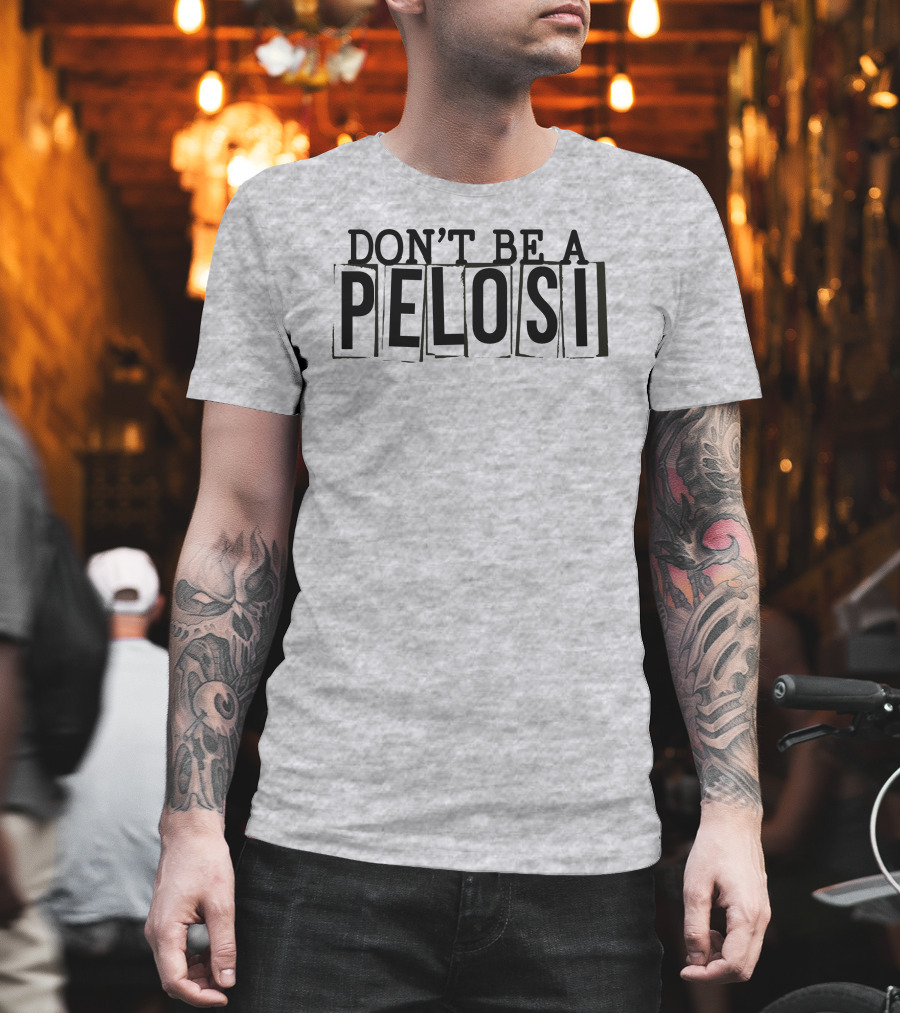Don't Be A Pelosi Clown World Political Satire T-Shirt