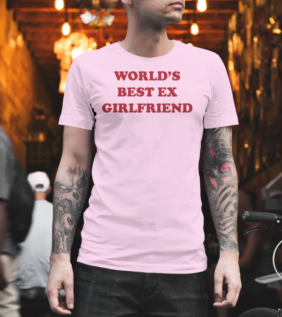 World's Best Ex Girlfriend Shirts That Go Hard T-Shirt