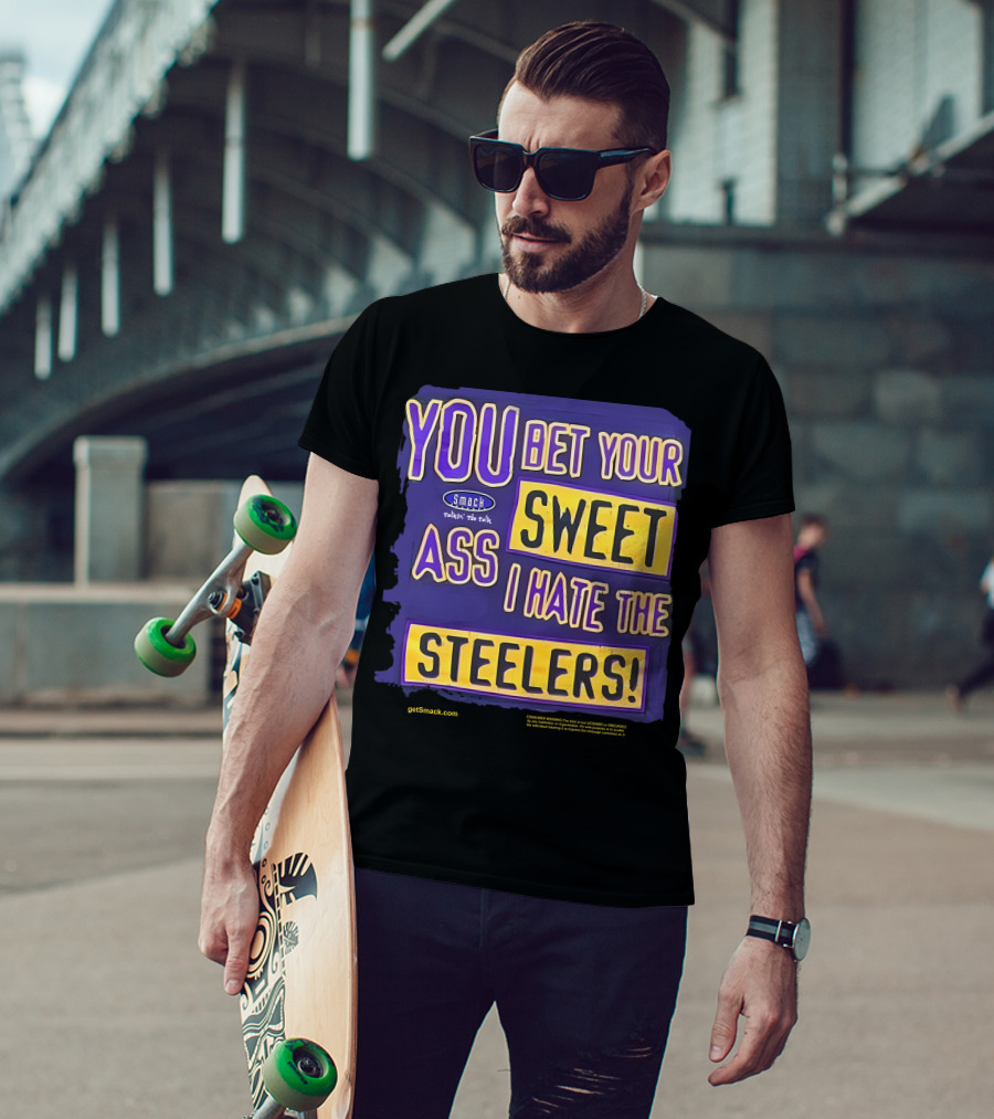 Ravens Realm Smack Talk You Bet Your Sweet Ass I Hate The Steelers T-Shirt